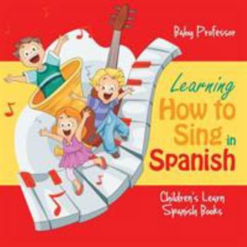 Paperback Learning How to Sing in Spanish Children's Learn Spanish Books Book