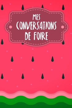 Mes conversations de foire: Carnet ? compl?ter pour l'enregistrement des conversations avec les (nouveaux) clients - Motif: Past?que