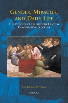 Hardcover Hdl 01 Gender, Miracles, and Daily Life, Katajala-Peltomaa: The Evidence of Fourteenth-Century Canonization Processes [Latin] Book