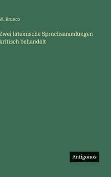 Hardcover Zwei lateinische Spruchsammlungen kritisch behandelt [German] Book