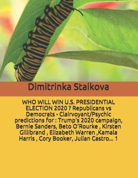 Paperback Who Will Win U.S. Presidential Election 2020 ? Republicans Vs Democrats - Clairvoyant/Psychic Predictions for: Trump's 2020 Campaign, Bernie Sanders, Book