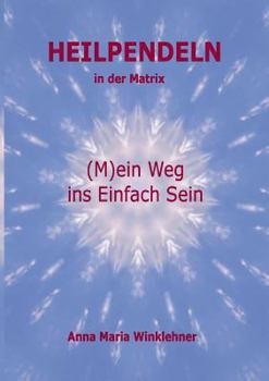 Paperback Heilpendeln in der Matrix: (M)ein Weg ins Einfach Sein [German] Book