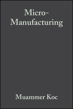 Micro-Manufacturing: Design and Manufacturing of Micro-Products