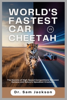 Paperback World's Fastest Car Vs Cheetah: The Secrets of High-Speed Competitions Between Humans and Nature's Speediest Creatures Book