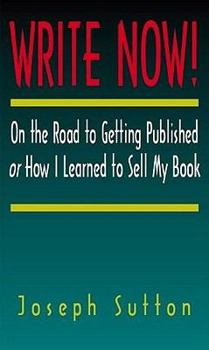 Paperback Write Now!: On the Road to Getting Published or How I Learned to Sell My Book