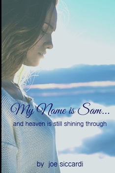 Paperback My Name is Sam...And Heaven is Still Shining Through Book