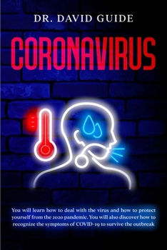 Coronavirus: You will learn how to deal with the virus and how to protect yourself from the 2020 pandemic. You will also discover how to recognize the symptoms of COVID-19 to survive the outbreak
