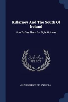 Paperback Killarney And The South Of Ireland: How To See Them For Eight Guineas Book