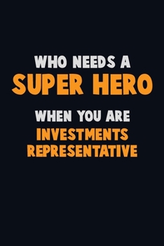 Paperback Who Need A SUPER HERO, When You Are Investments Representative: 6X9 Career Pride 120 pages Writing Notebooks Book