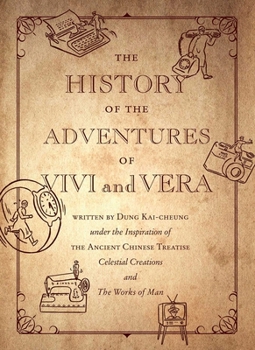 Paperback The History of the Adventures of Vivi and Vera: Written by Dung Kai-Cheung Under the Inspiration of the Ancient Chinese Treatise Celestial Creations a Book