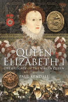 Hardcover Queen Elizabeth I: Life and Legacy of the Virgin Queen Book