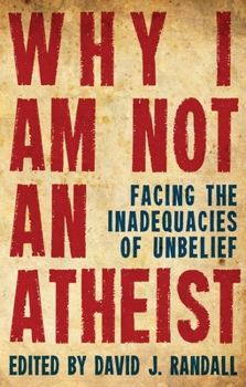 Paperback Why I Am Not an Atheist: Facing the Inadequacies of Unbelief Book