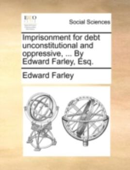 Paperback Imprisonment for Debt Unconstitutional and Oppressive, ... by Edward Farley, Esq. Book