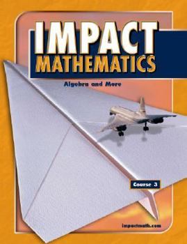 Hardcover IMPACT Mathematics: Algebra and More, Course 3, Student Edition (ELC: IMPACT MATH) Book