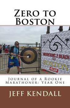 Paperback Zero to Boston: Journal of a Rookie Marathoner: Year One Book
