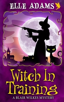 Witch in Training - Book #2 of the Blair Wilkes Mystery
