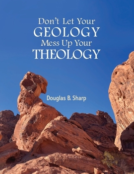 Paperback Don't Let Your Geology Mess Up Your Theology Book