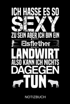 Ich hasse es so sexy zu sein aber ich bin ein Elsflether Landwirt also kann ich nichts dagegen tun: A5 Notizbuch | Liniert 120 Seiten | ... | Muttertag | Namenstag (German Edition)