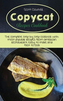 Hardcover Copycat Recipes Cookbook: The Complete Step By Step Cookbook With Most Popular Recipes From American Restaurant, Easy To Make And Fast To Cook Book