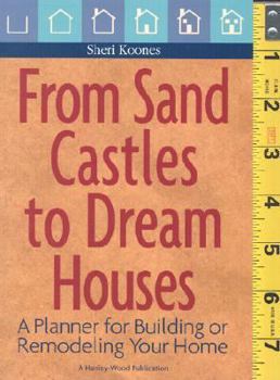 Paperback From Sand Castles to Dream Homes: A Planner for Building or Remodeling Your Home Book