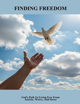 Paperback Finding Freedom: God'S Path To Living Free From Anxiety, Worry, And Stress Book