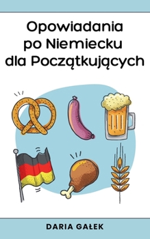 Opowiadania po Niemiecku dla Poczatkujacych (Polish Edition)