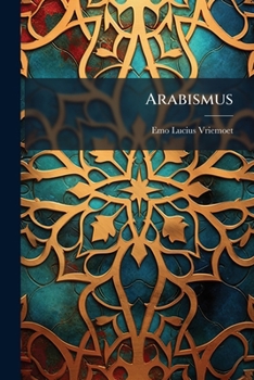 Paperback Arabismus: Exhibens Grammaticam Arabicam Novam, Et Monumenta Quaedam Arabica: Cum Notis Miscellaneis Et Glossario Arabico-latino Book