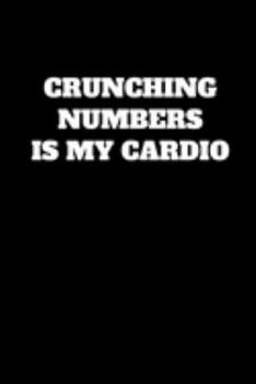 Paperback Crunching Numbers Is My Cardio: Funny Accountant Gag Gift, Funny Accounting Coworker Gift, Bookkeeper Office Gift (Lined Notebook) Book