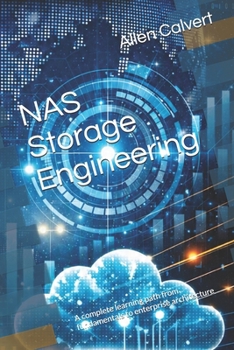NAS Storage Engineering: A complete learning path from fundamentals to enterprise architecture (Technical Documentation)