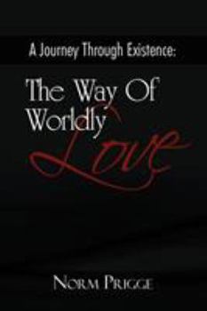 Paperback A Journey Through Existence: The Way Of Wordly Love Book