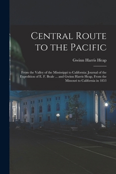 Paperback Central Route to the Pacific: From the Valley of the Mississippi to California: Journal of the Expedition of E. F. Beale ... and Gwinn Harris Heap, Book