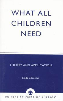 Paperback What All Children Need: Theory and Application Book