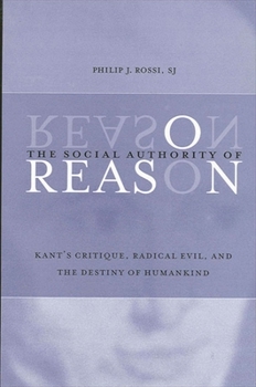 Paperback The Social Authority of Reason: Kant's Critique, Radical Evil, and the Destiny of Humankind Book