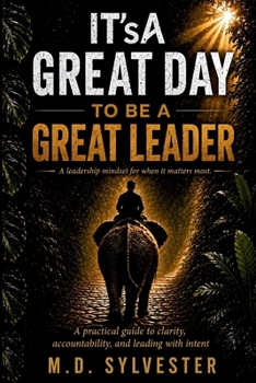 Paperback IT'sA Great Day to Be a Great Leader: A practical guide to clarity, accountability, and leading with intent Book