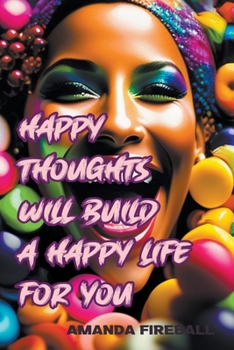 Paperback Happy Thoughts Will Build a Happy Life for You Book