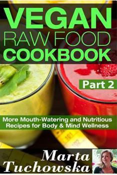 Paperback Vegan Raw Food Cookbook Part 2: More Mouth-Watering and Nutritious Recipes for Body & Mind Wellness Book