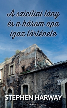 Paperback A szicíliai lány és a három apa igaz története [Hungarian] Book