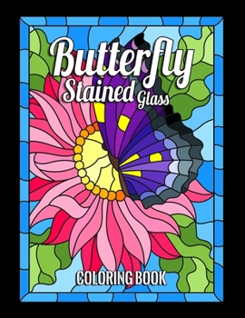 butterfly stained glass coloring book: Birds designs Nature and Landscapes for adult and anyone who loves Antiques & Collectibles, with 55 Beautiful Flowers Designs for Relaxation and Stress Relief