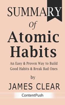 Paperback Summary of Atomic Habits: James Clear - An Easy & Proven Way to Build Good Habits & Break Bad Ones Book