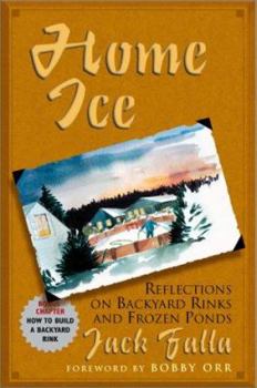 Hardcover Home Ice: Reflections on Backyard Rinks and Frozen Ponds Book