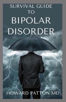 Paperback Survival Guide to Bipolar Disorder: Bipolar Disorder, Depression, Anxiety, Panic Attacks, and More Book