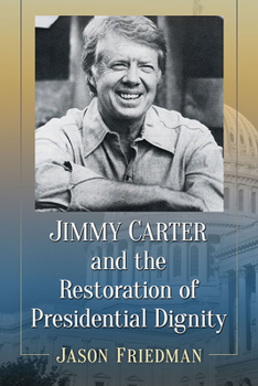 Paperback Jimmy Carter and the Restoration of Presidential Dignity Book