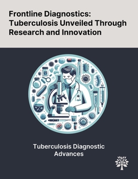 Paperback Frontline Diagnostics: Tuberculosis Unveiled Through Research and Innovation Book