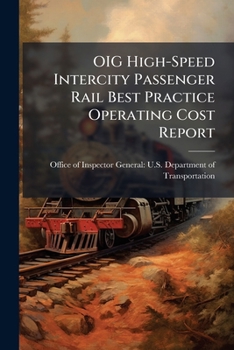 Paperback OIG High-Speed Intercity Passenger Rail Best Practice Operating Cost Report Book