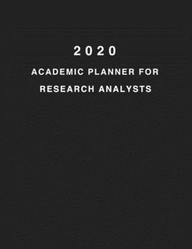 2020 Academic Planner For Research Analysts: 8.5x11" 2020 Weekly And Monthly Academic Calendar With Yearly Planner