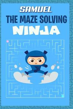 Paperback Samuel the Maze Solving Ninja: Fun Mazes for Kids Games Activity Workbook Book