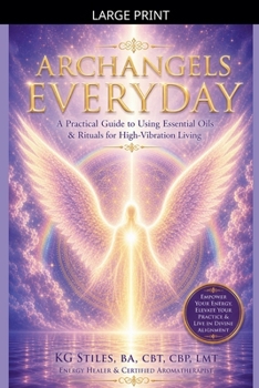 Archangels Everyday: A Practical Guide to Using Essential Oils and Rituals for High-Vibration Living (The Archangels Rituals)