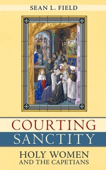 Hardcover Courting Sanctity: Holy Women and the Capetians Book