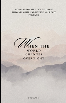 Paperback When the World Changes Overnight: A Compassionate Guide to Living Through Grief and Finding Your Way Forward Book