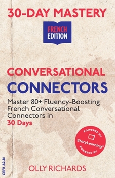 Paperback 30-Day Mastery: Conversational Connectors: Master French Conversational Connectors in 30 Days French Edition [French] Book